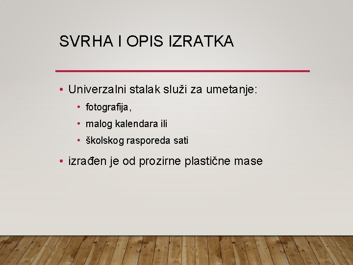 SVRHA I OPIS IZRATKA • Univerzalni stalak služi za umetanje: • fotografija, • malog