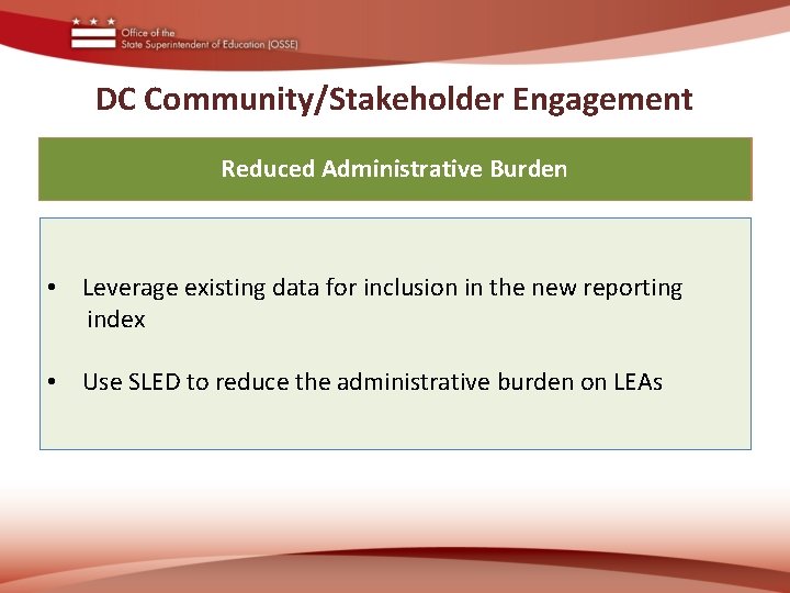 DC Community/Stakeholder Engagement Reduced Administrative Burden • Leverage existing data for inclusion in the