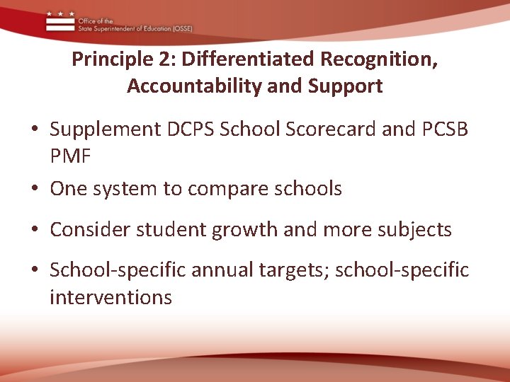 Principle 2: Differentiated Recognition, Accountability and Support • Supplement DCPS School Scorecard and PCSB