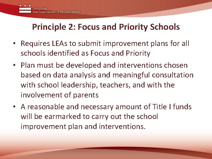 Principle 2: Focus and Priority Schools • Requires LEAs to submit improvement plans for