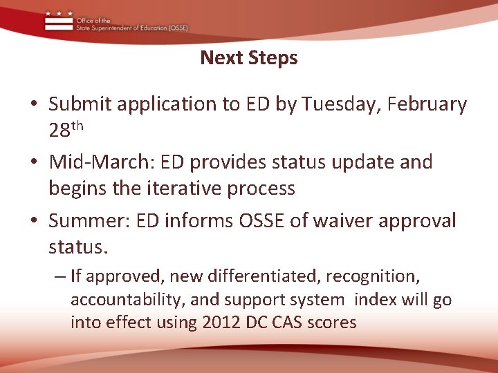 Next Steps • Submit application to ED by Tuesday, February 28 th • Mid-March: