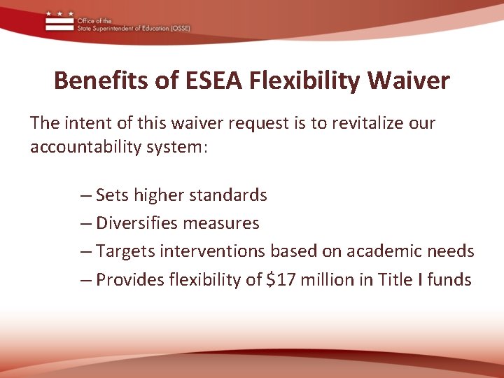 Benefits of ESEA Flexibility Waiver The intent of this waiver request is to revitalize