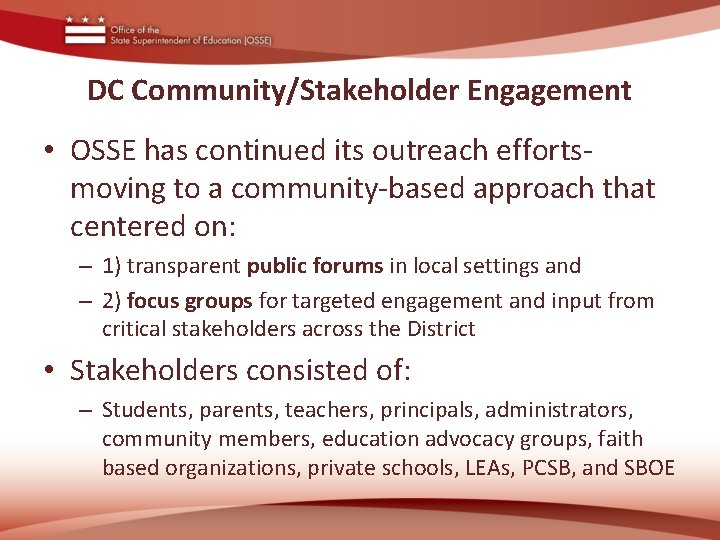 DC Community/Stakeholder Engagement • OSSE has continued its outreach efforts- moving to a community-based