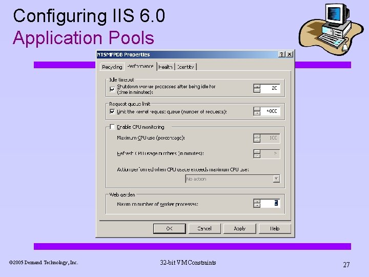 Configuring IIS 6. 0 Application Pools ã 2005 Demand Technology, Inc. 32 -bit VM