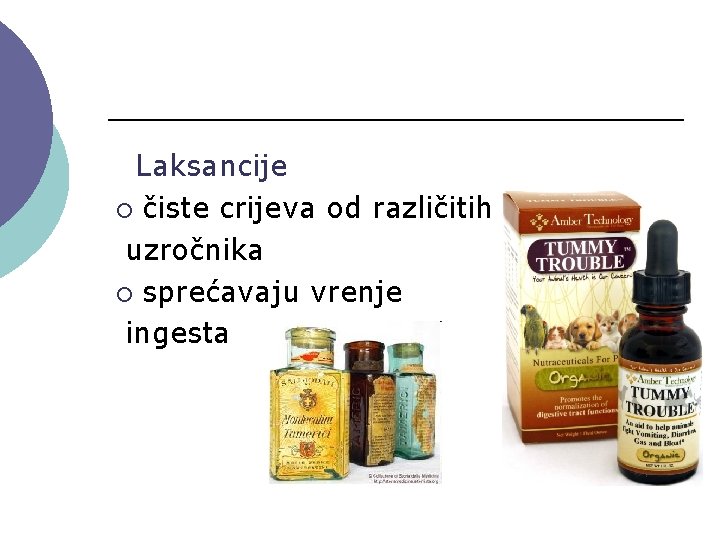 Laksancije ¡ čiste crijeva od različitih uzročnika ¡ sprećavaju vrenje ingesta 