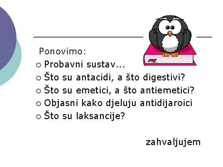 Ponovimo: ¡ Probavni sustav. . . ¡ Što su antacidi, a što digestivi? ¡