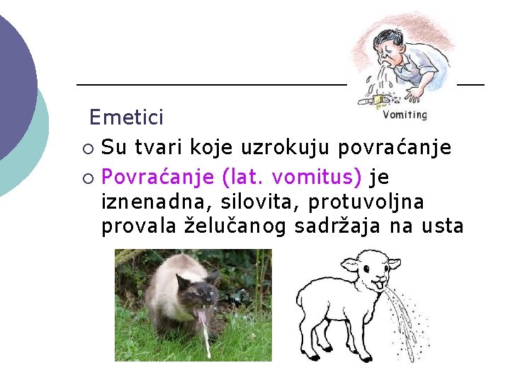 Emetici ¡ Su tvari koje uzrokuju povraćanje ¡ Povraćanje (lat. vomitus) je iznenadna, silovita,