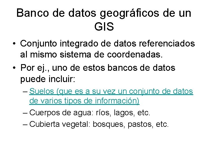 Banco de datos geográficos de un GIS • Conjunto integrado de datos referenciados al