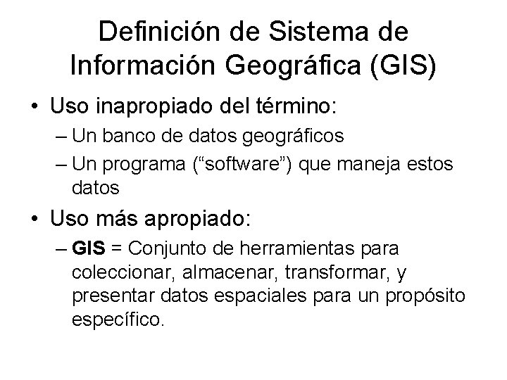 Definición de Sistema de Información Geográfica (GIS) • Uso inapropiado del término: – Un