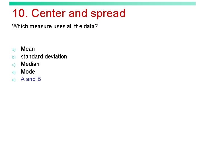 10. Center and spread Which measure uses all the data? a) b) c) d)