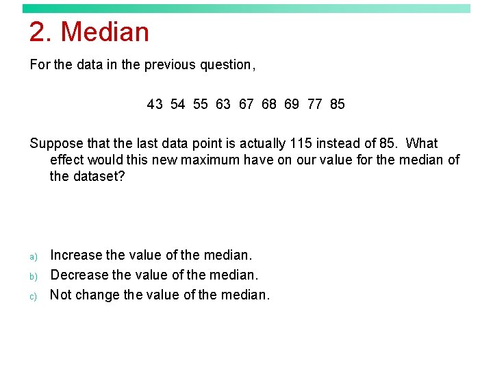 2. Median For the data in the previous question, 43 54 55 63 67