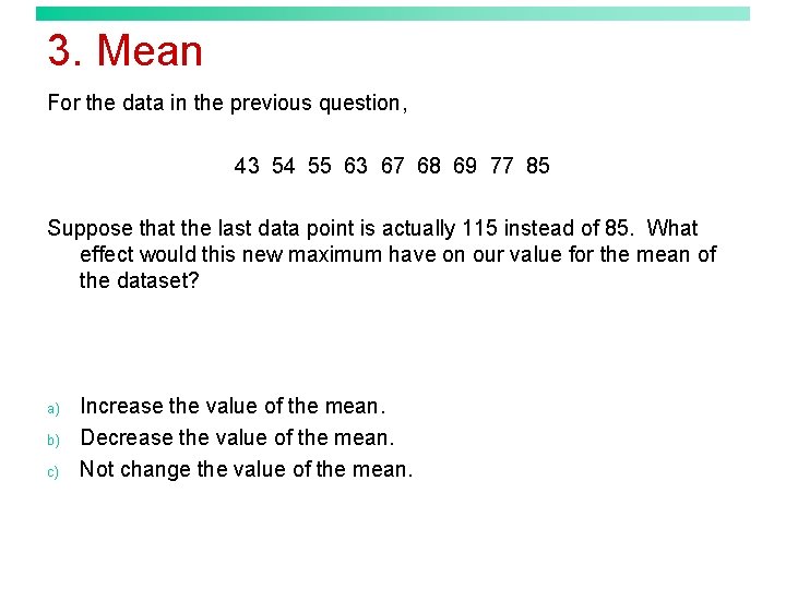 3. Mean For the data in the previous question, 43 54 55 63 67