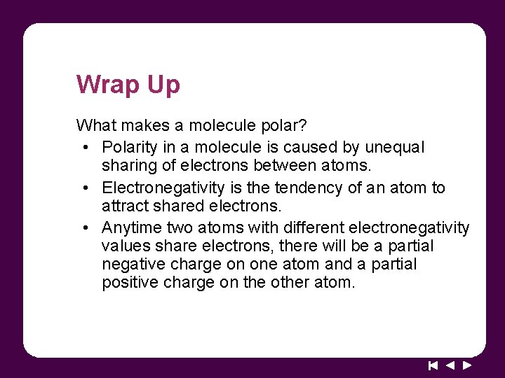 Wrap Up What makes a molecule polar? • Polarity in a molecule is caused