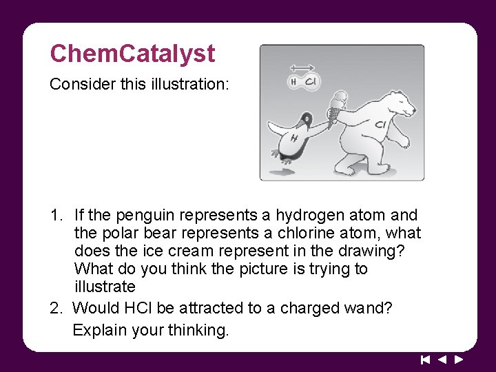 Chem. Catalyst Consider this illustration: 1. If the penguin represents a hydrogen atom and