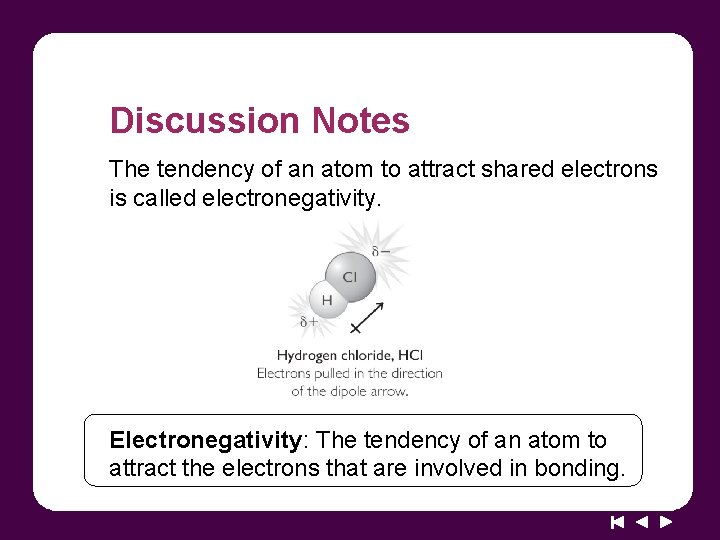 Discussion Notes The tendency of an atom to attract shared electrons is called electronegativity.