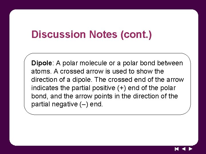 Discussion Notes (cont. ) Dipole: A polar molecule or a polar bond between atoms.