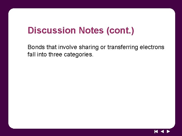 Discussion Notes (cont. ) Bonds that involve sharing or transferring electrons fall into three
