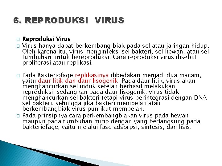 6. REPRODUKSI VIRUS � � Reproduksi Virus hanya dapat berkembang biak pada sel atau