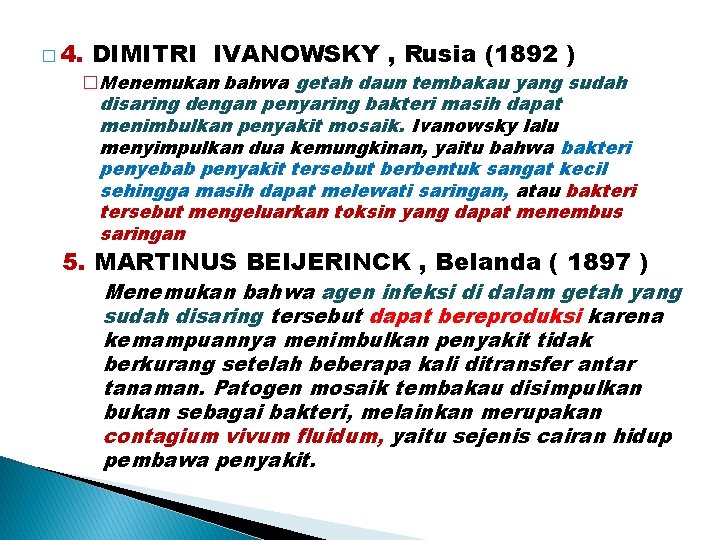 � 4. DIMITRI IVANOWSKY , Rusia (1892 ) �Menemukan bahwa getah daun tembakau yang � 4. DIMITRI IVANOWSKY , Rusia (1892 ) �Menemukan bahwa getah daun tembakau yang