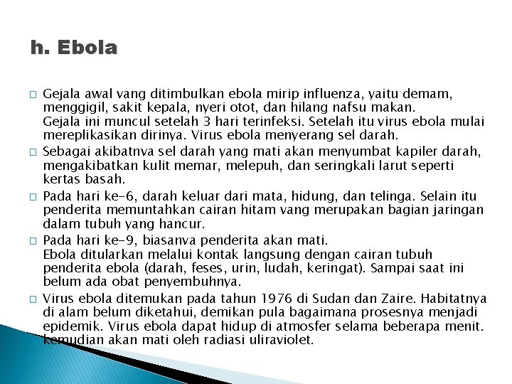 h. Ebola � � � Gejala awal vang ditimbulkan ebola mirip influenza, yaitu demam,