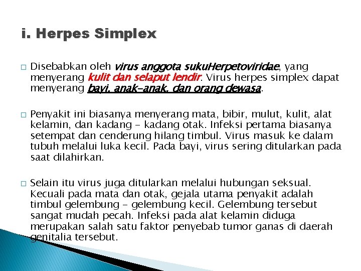 i. Herpes Simplex � � � Disebabkan oleh virus anggota suku. Herpetoviridae, yang menyerang