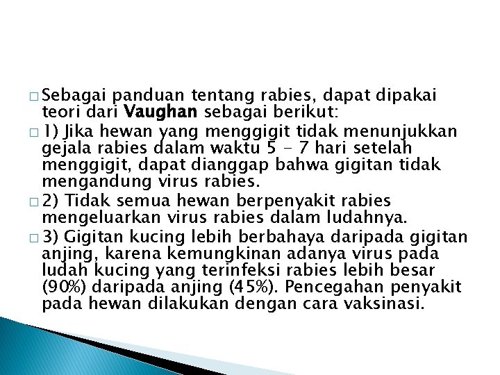 � Sebagai panduan tentang rabies, dapat dipakai teori dari Vaughan sebagai berikut: � 1)