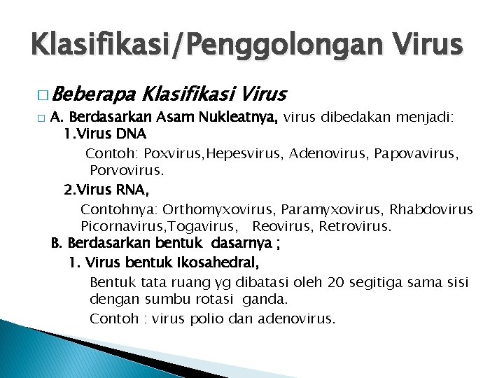 Klasifikasi/Penggolongan Virus � Beberapa � Klasifikasi Virus A. Berdasarkan Asam Nukleatnya, virus dibedakan menjadi: