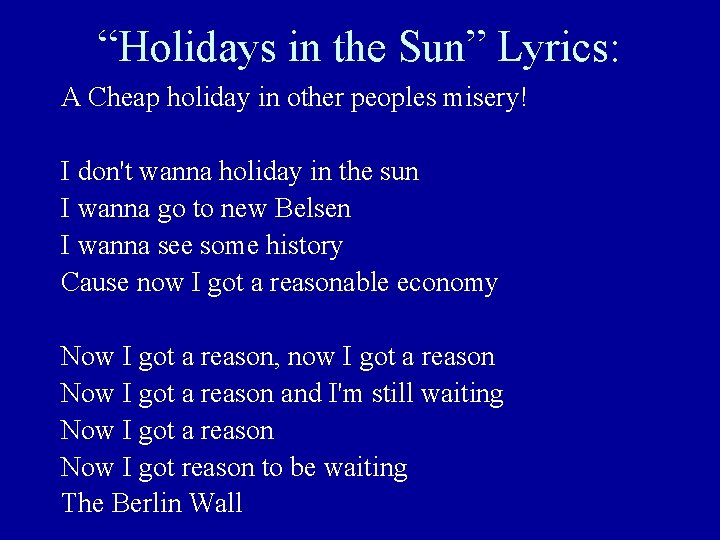 “Holidays in the Sun” Lyrics: A Cheap holiday in other peoples misery! I don't