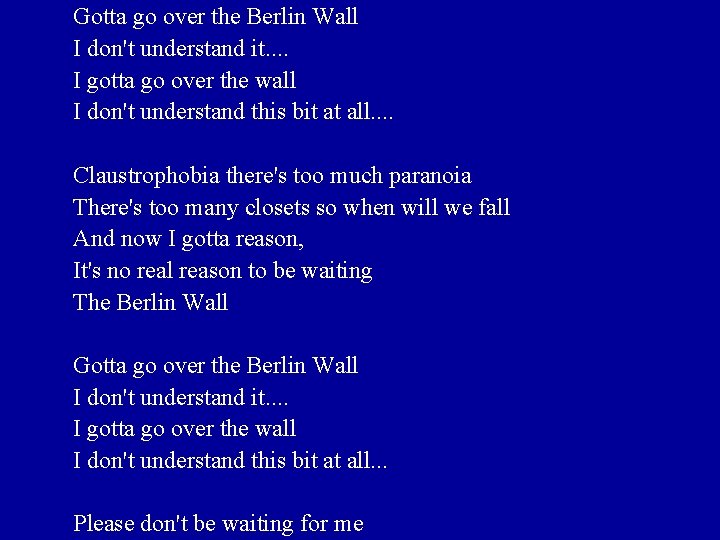 Gotta go over the Berlin Wall I don't understand it. . I gotta go