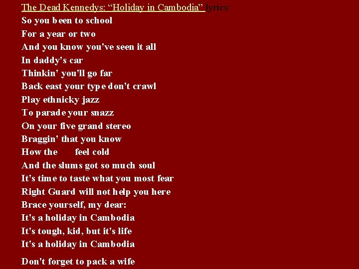 The Dead Kennedys: “Holiday in Cambodia” lyrics: So you been to school For a