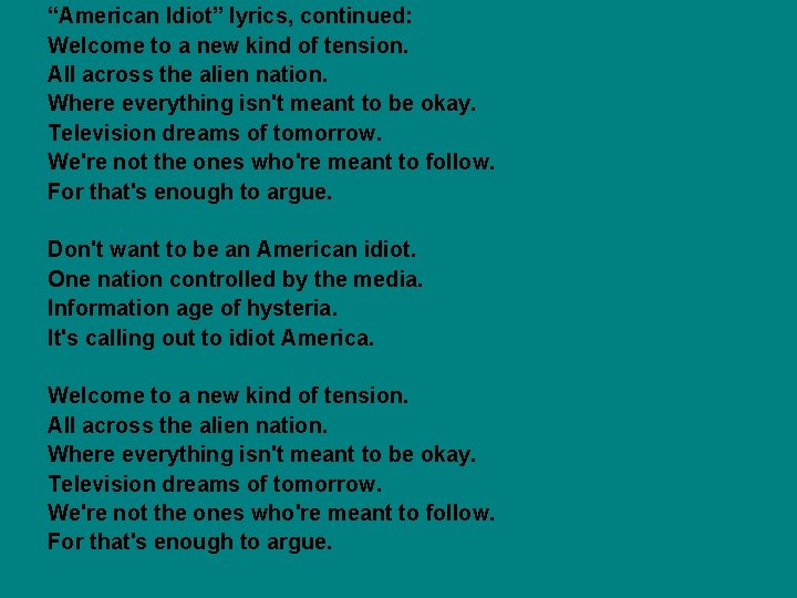“American Idiot” lyrics, continued: Welcome to a new kind of tension. All across the