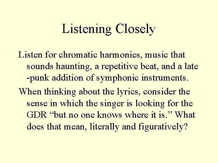 Listening Closely Listen for chromatic harmonies, music that sounds haunting, a repetitive beat, and