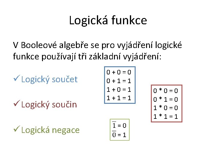 Logická funkce V Booleové algebře se pro vyjádření logické funkce používají tři základní vyjádření: