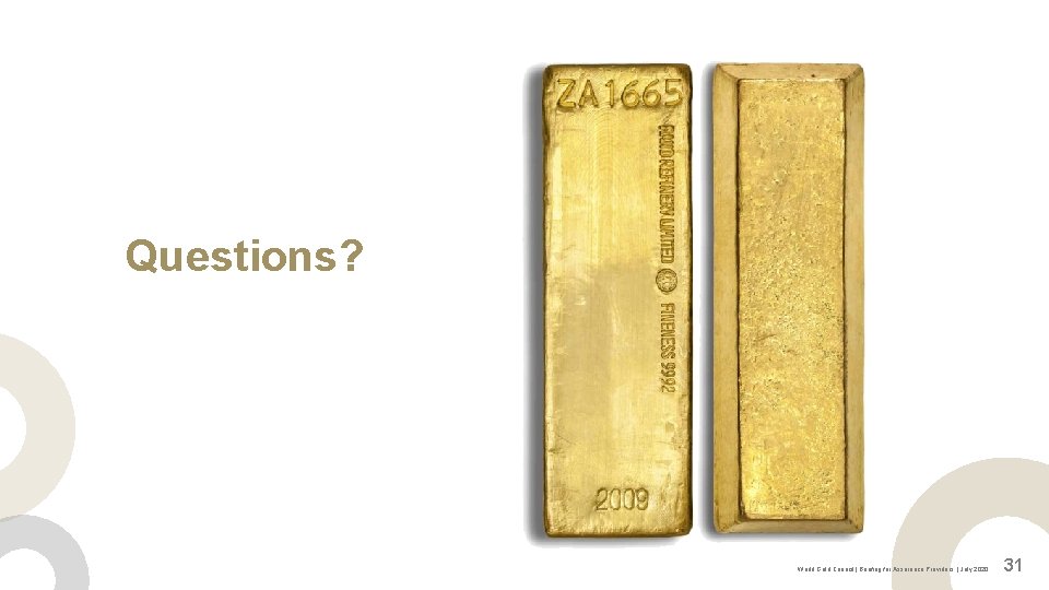 Questions? World Gold Council | Briefing for Assurance Providers | July 2020 31 