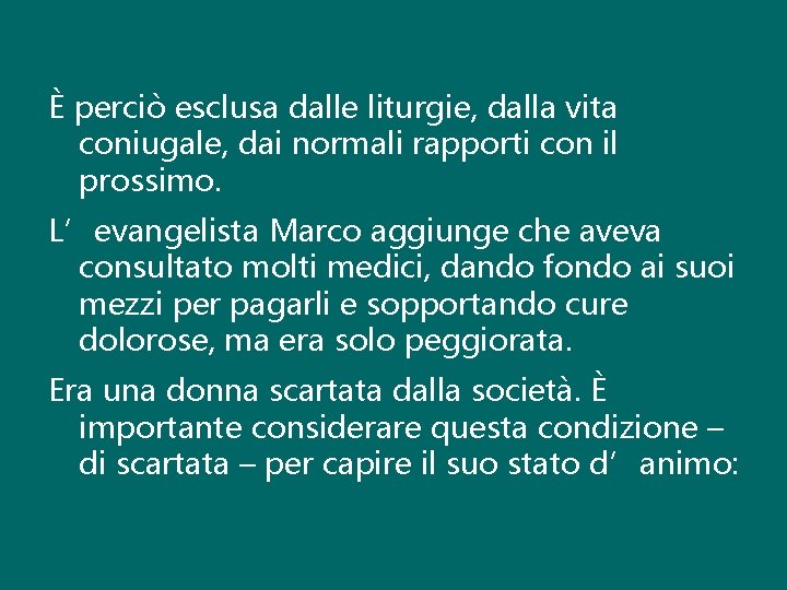 È perciò esclusa dalle liturgie, dalla vita coniugale, dai normali rapporti con il prossimo.