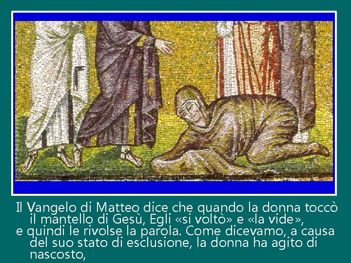 Il Vangelo di Matteo dice che quando la donna toccò il mantello di Gesù,