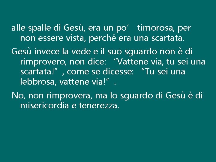 alle spalle di Gesù, era un po’ timorosa, per non essere vista, perché era