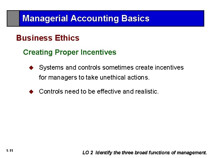 Managerial Accounting Basics Business Ethics Creating Proper Incentives u Systems and controls sometimes create