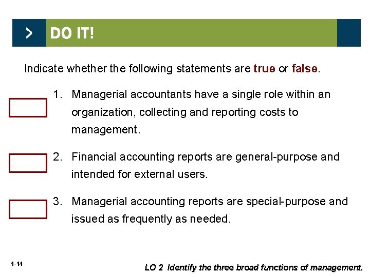 Indicate whether the following statements are true or false. 1. Managerial accountants have a