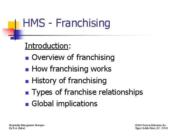 HMS - Franchising Introduction: n Overview of franchising n How franchising works n History