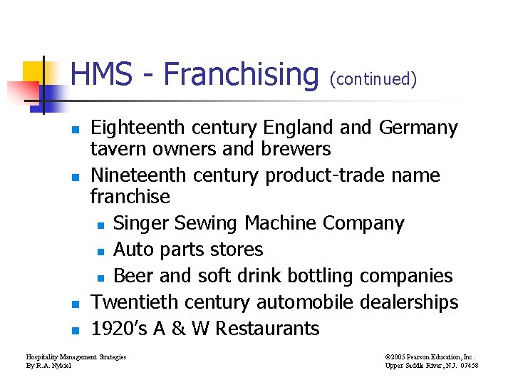 HMS - Franchising n n (continued) Eighteenth century England Germany tavern owners and brewers
