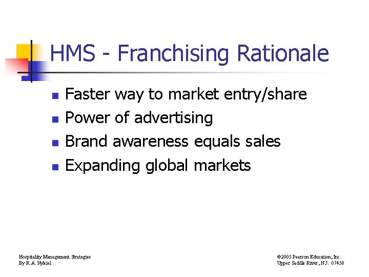 HMS - Franchising Rationale n n Faster way to market entry/share Power of advertising
