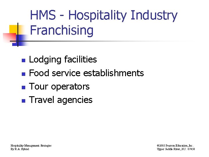 HMS - Hospitality Industry Franchising n n Lodging facilities Food service establishments Tour operators