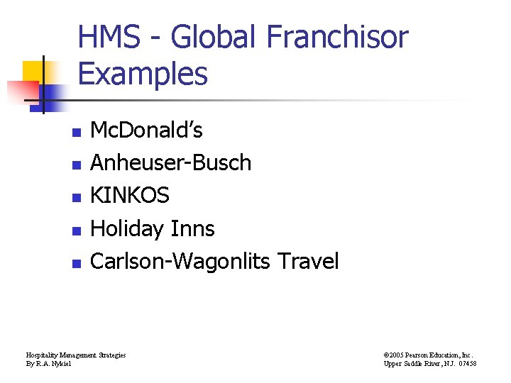 HMS - Global Franchisor Examples n n n Mc. Donald’s Anheuser-Busch KINKOS Holiday Inns