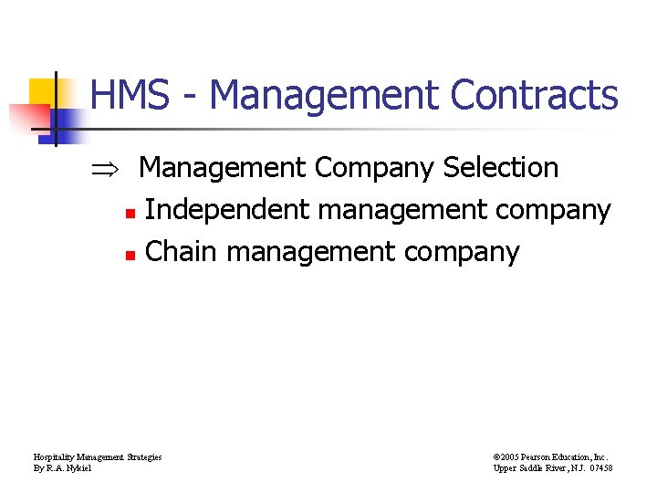 HMS - Management Contracts Management Company Selection n Independent management company n Chain management