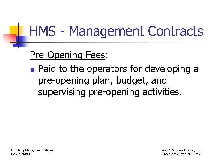HMS - Management Contracts Pre-Opening Fees: n Paid to the operators for developing a
