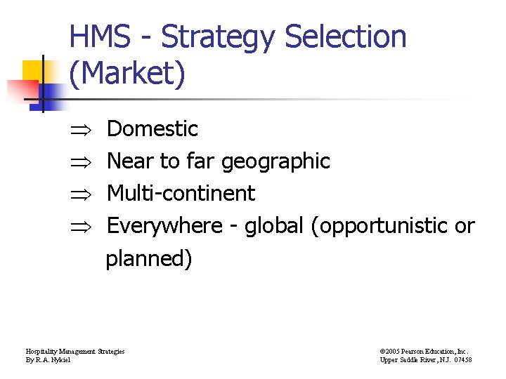 HMS - Strategy Selection (Market) Domestic Near to far geographic Multi-continent Everywhere - global