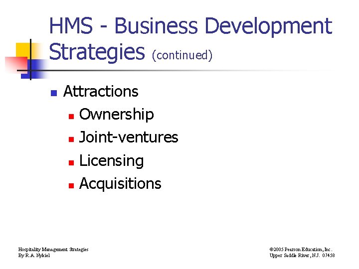 HMS - Business Development Strategies (continued) n Attractions n Ownership n Joint-ventures n Licensing