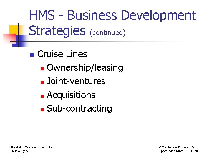 HMS - Business Development Strategies (continued) n Cruise Lines n Ownership/leasing n Joint-ventures n