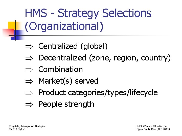 HMS - Strategy Selections (Organizational) Centralized (global) Decentralized (zone, region, country) Combination Market(s) served